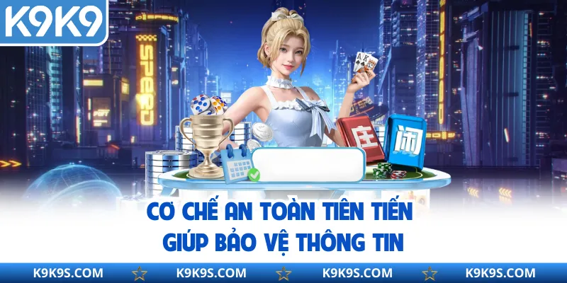 Cơ chế an toàn tiên tiến giúp bảo vệ thông tin