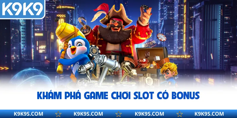 Khám phá game chơi slot có bonus