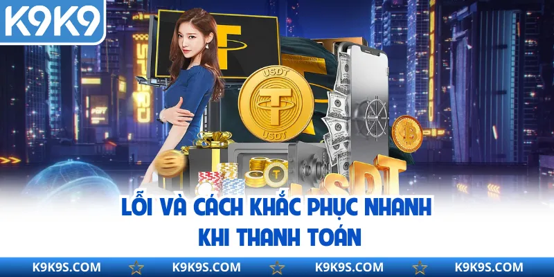 Lỗi và cách khắc phục nhanh khi thanh toán