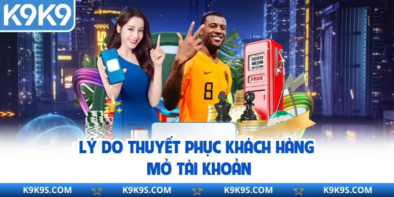 Lý do thuyết phục khách hàng mở tài khoản