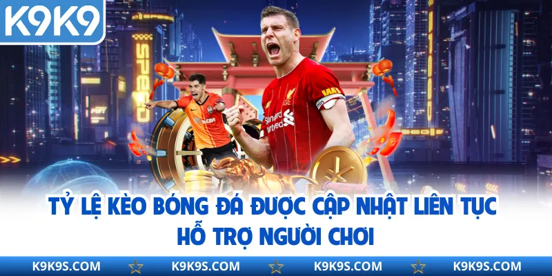 Tỷ lệ kèo bóng đá được cập nhật liên tục hỗ trợ người chơi